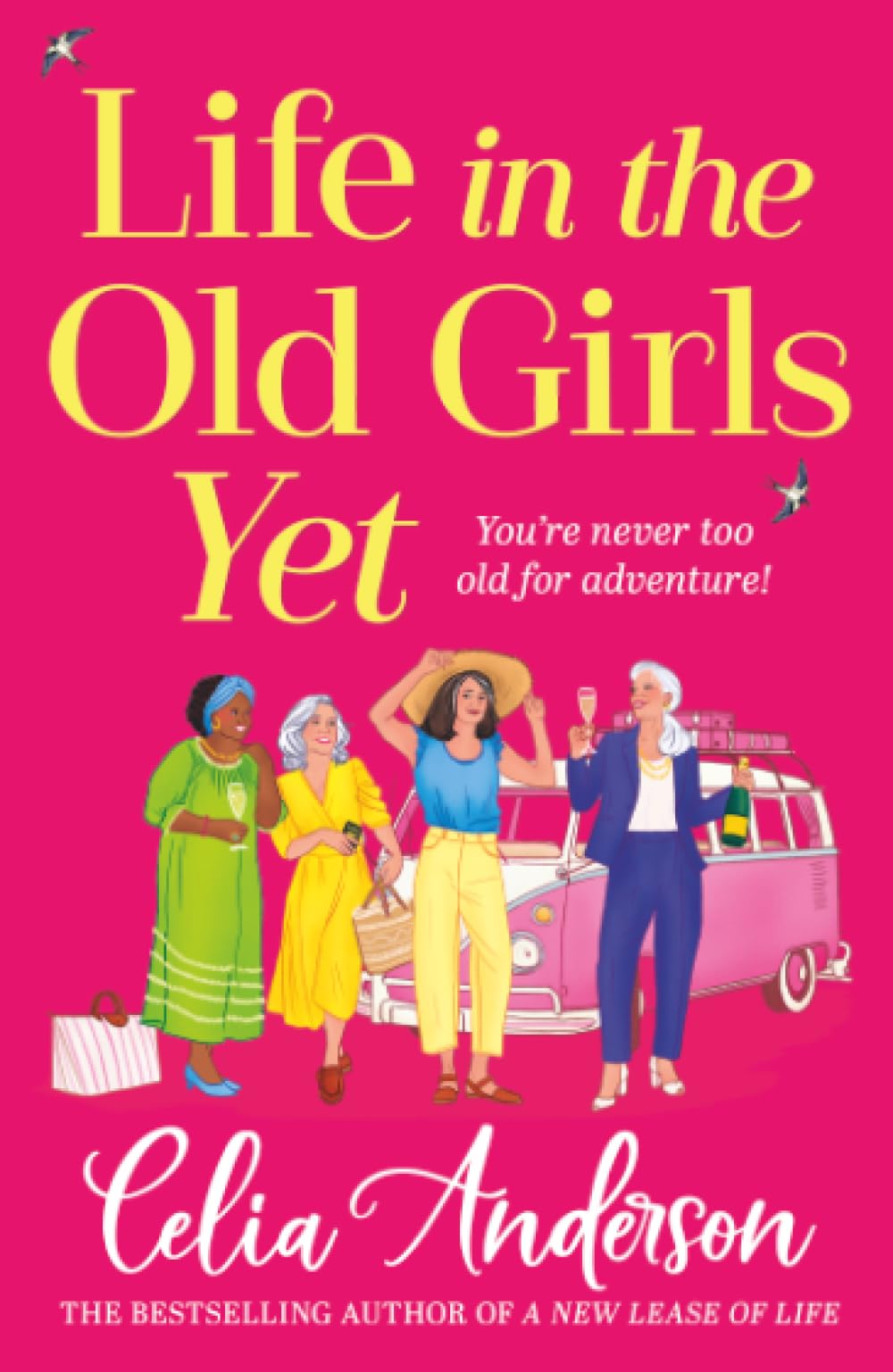 Life in the Old Girls Yet: A heartwarming story of friendship and fresh starts from bestseller Celia Anderson for 2026