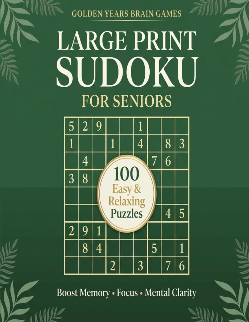 Large Print Sudoku for Seniors: 100 Easy & Relaxing Puzzles to Boost Memory, Focus, and Mental Clarity (Golden Years Brain Games)