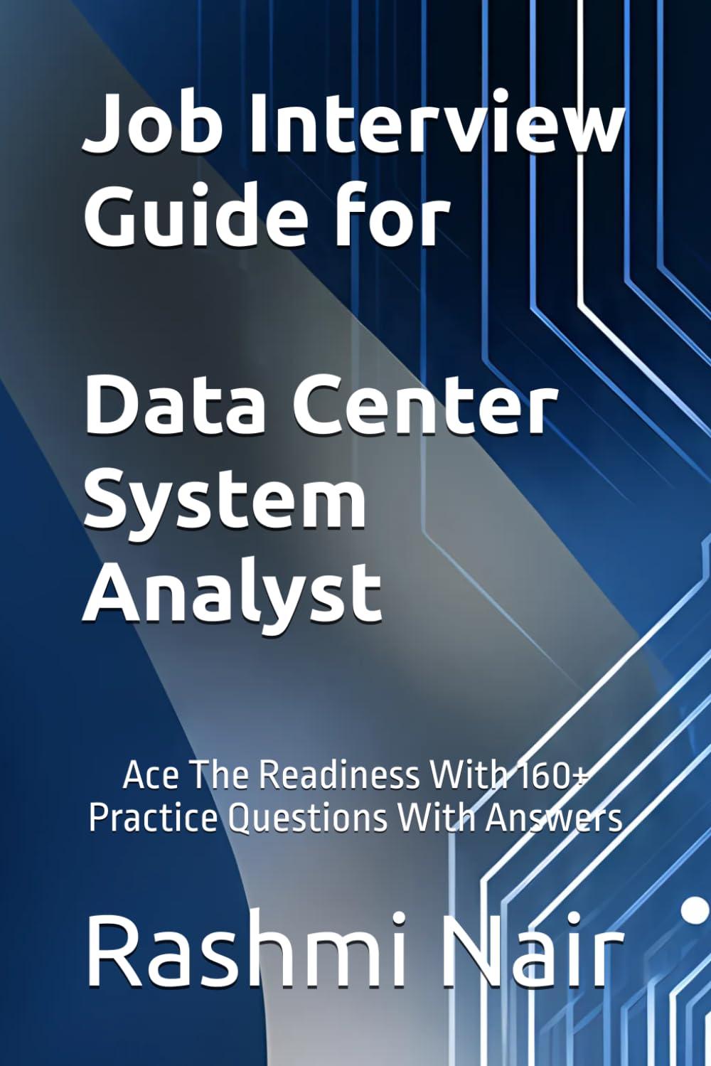 Job Interview Guide for Data Center System Analyst: Ace The Readiness With 160+ Practice Questions With Answers: 6 (Data Centers - Careers)