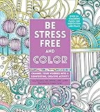 Be Stress-Free and Color: Channel Your Worries into a Comforting, Creative Activity (Creative Coloring)