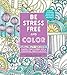 Be Stress-Free and Color: Channel Your Worries into a Comforting, Creative Activity (Creative Coloring)