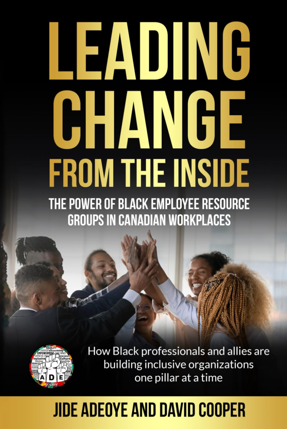 Leading Change From The Inside: The Power Of Black Employee Resource Groups In Canadian Workplaces: How Black Professionals and Allies are Building Inclusive Organizations One Pillar At A Time
