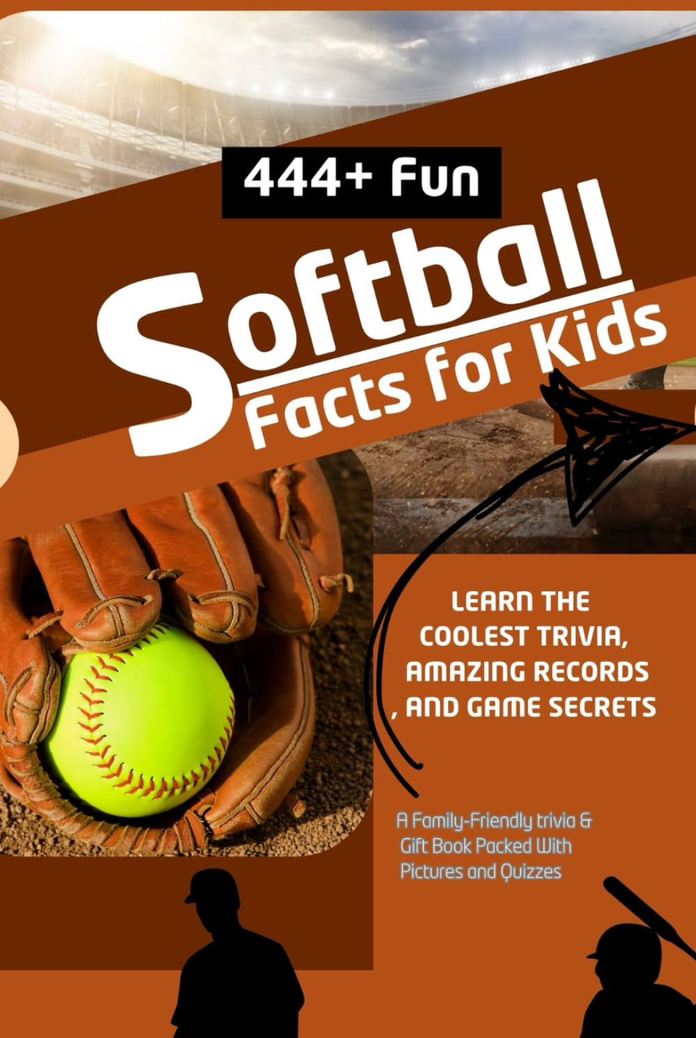 444+ Fun Softball Facts for Kids: Learn the Coolest Trivia, Amazing Records, and Game Secrets: A Family-Friendly trivia & Gift Book Packed With Pictures and Quizzes (Fun Facts For Sports Kids)
