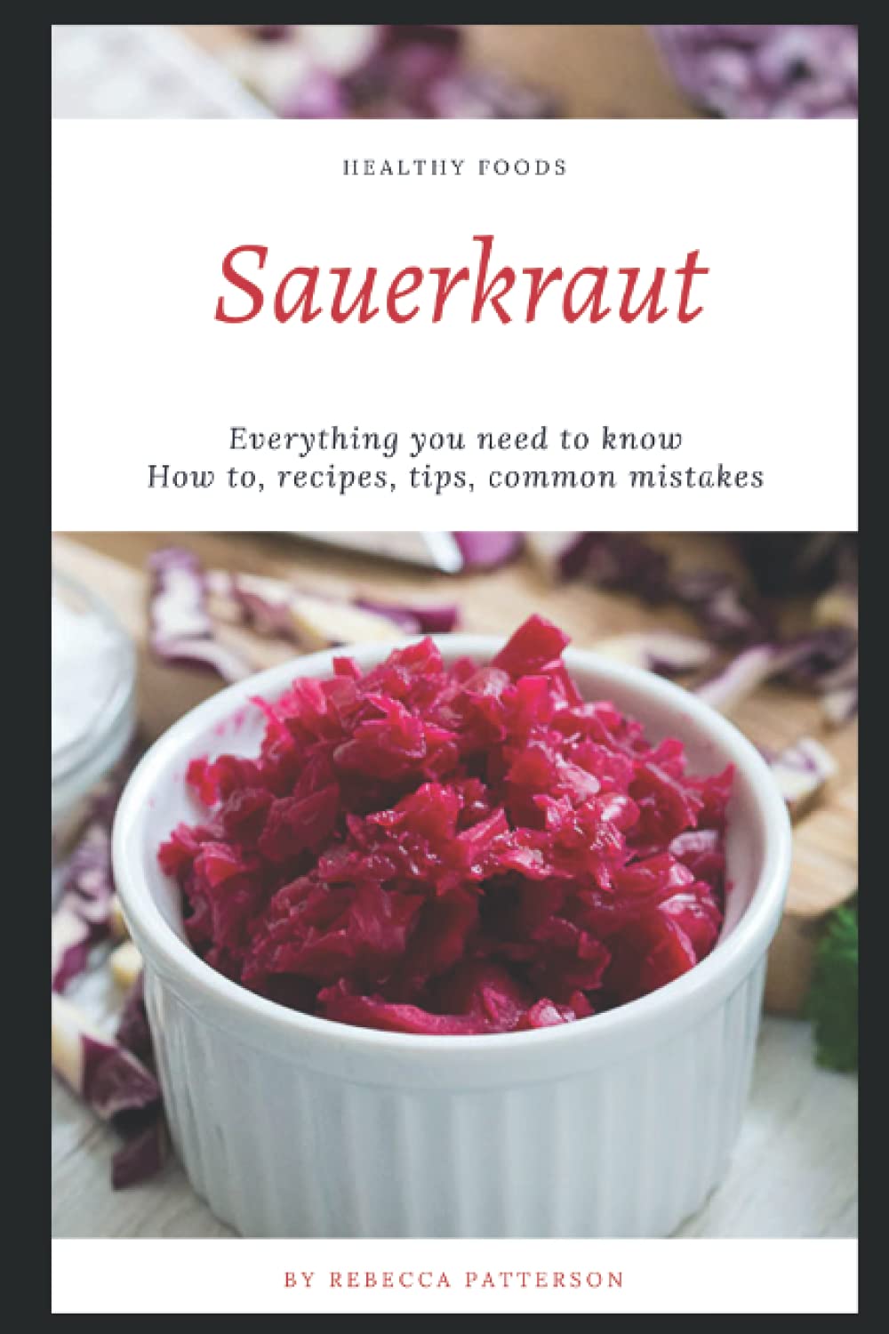 How to Make Sauerkraut: Everything You Need to Know - How to Make Sauerkraut at Home, Most Delicious Sauerkraut Recipes, Simple Methods, Useful Tips, Common Mistakes, FAQ