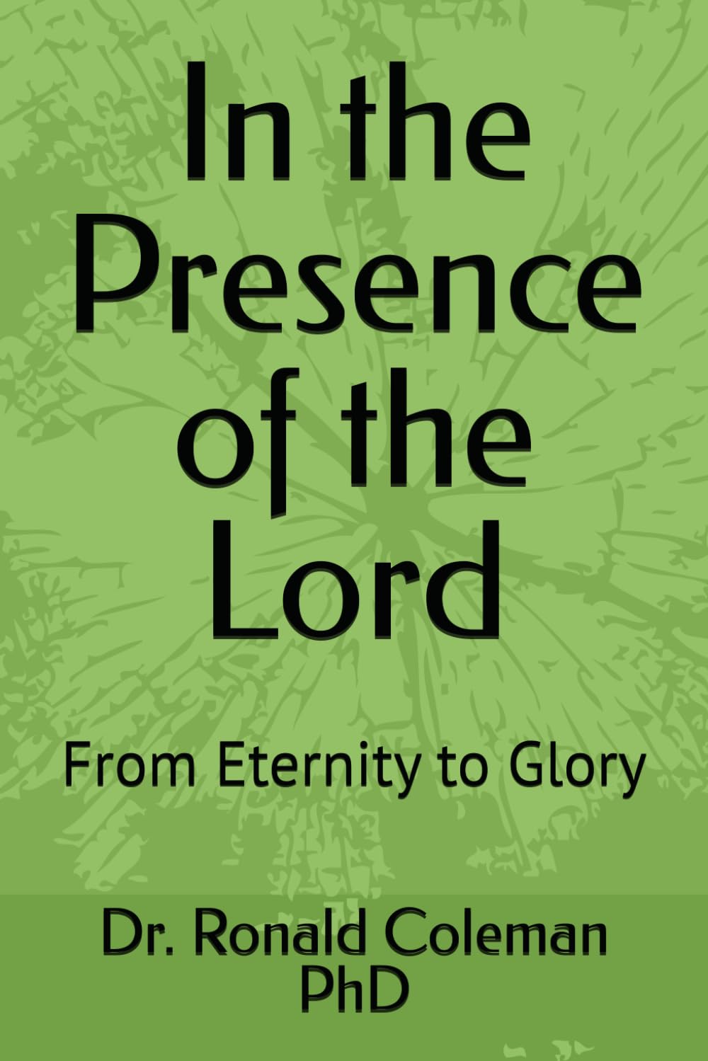 In the Presence of the Lord: From Eternity to Glory