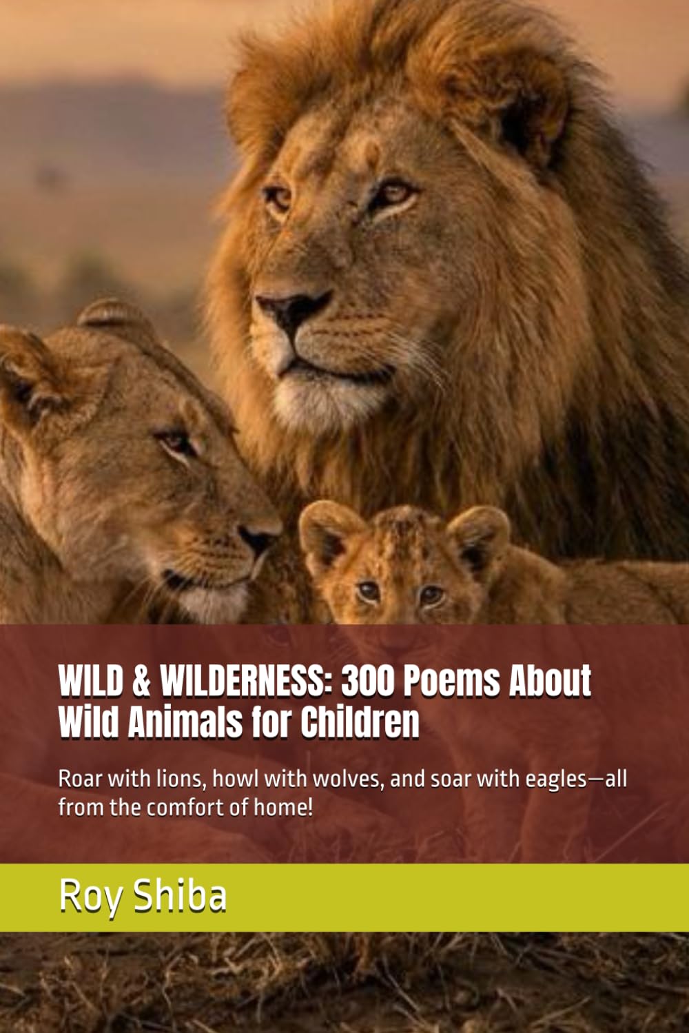 WILD & WILDERNESS: 300 Poems About Wild Animals for Children: Roar with lions, howl with wolves, and soar with eagles—all from the comfort of home! (Pawprints & Poetry)