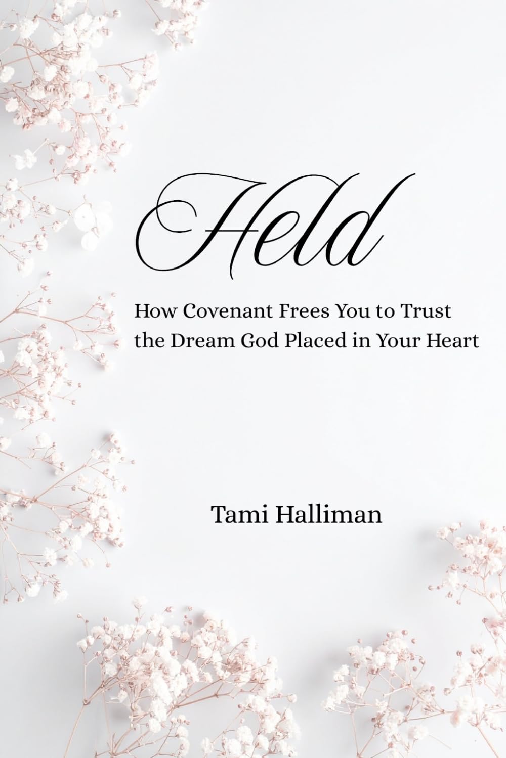 Held: How Covenant Frees You to Trust the Dream God Placed in Your Heart