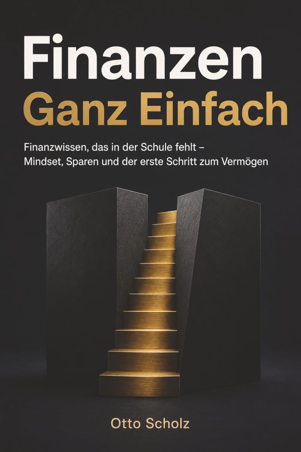 Finanzen Ganz Einfach: Finanzwissen, das in der Schule fehlt – Mindset, Sparen und der erste Schritt zum Vermögen