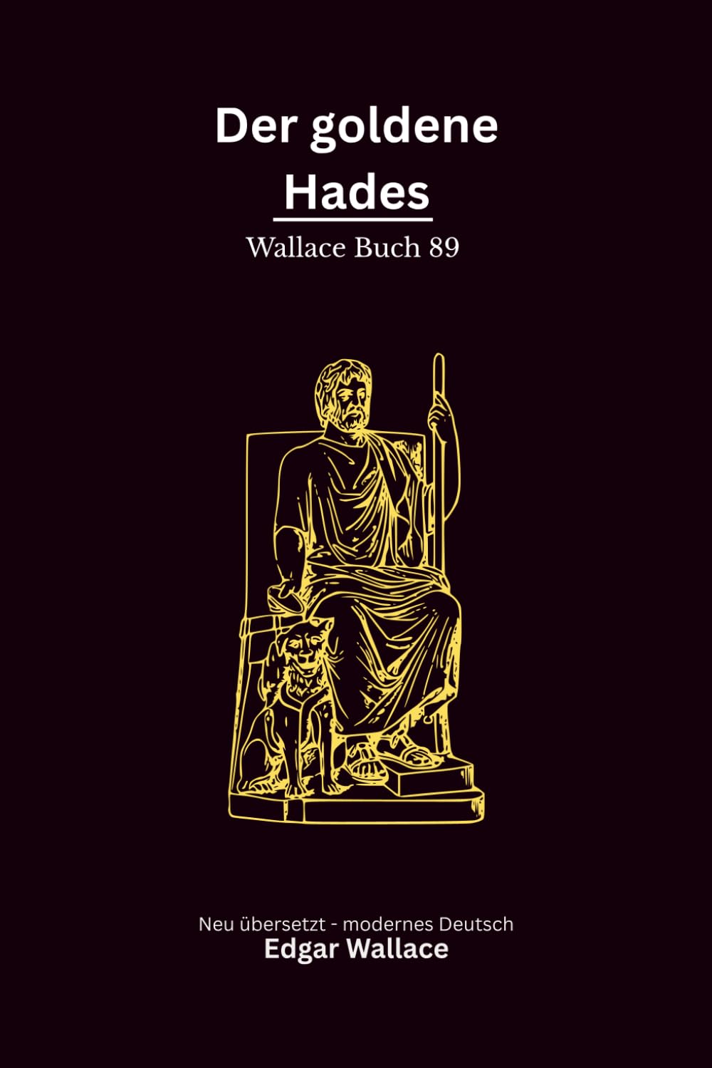 Der goldene Hades: Ein klassischer Edgar-Wallace-Kriminalroman um Mord, geheimnisvolle Banknoten und eine sinistere Organisation, modern neu übersetzt