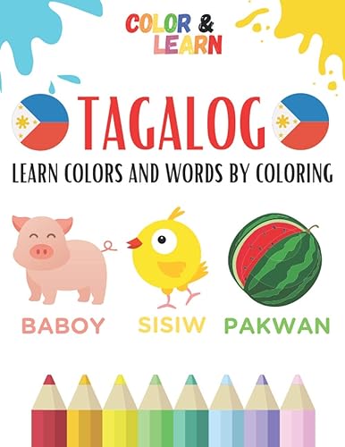 TAGALOG: Learn Colors and Words by Coloring - Use Visual Memory to Remember Vocabulary &amp; Colors in Tagalog (Animals, Fruits, Vegetables, Traditional ... Fun - Kids and Adults (Philippines Filipino)