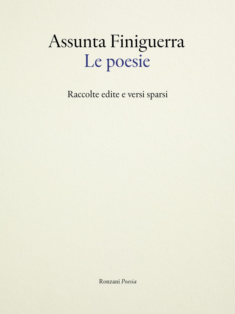Le poesie. Raccolte edite e versi sparsi