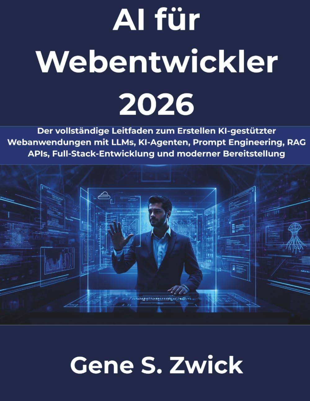 AI für Webentwickler 2026: Der vollständige Leitfaden zum Erstellen KI-gestützter Webanwendungen mit LLMs, KI-Agenten, Prompt Engineering, RAG, APIs, Full-Stack-Entwicklung und moderner Bereitstellung