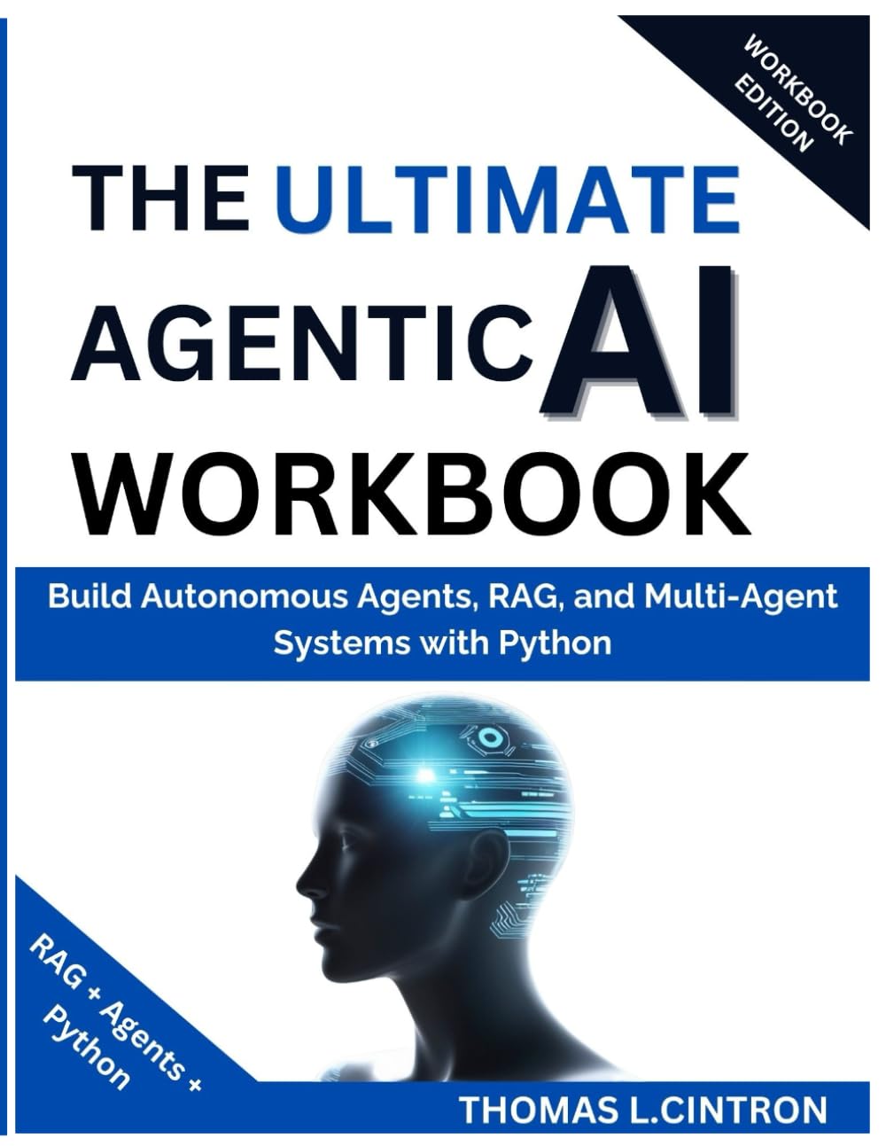 THE ULTIMATE AGENTIC AI WORKBOOK: Build Autonomous Agents, RAG, and Multi-Agent Systems with Python