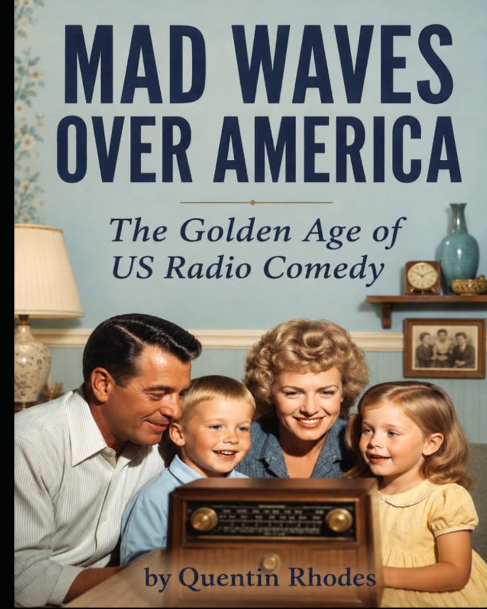 Mad Waves Over America: The Golden Age of US Radio Comedy (The Golden Age of Entertainment)