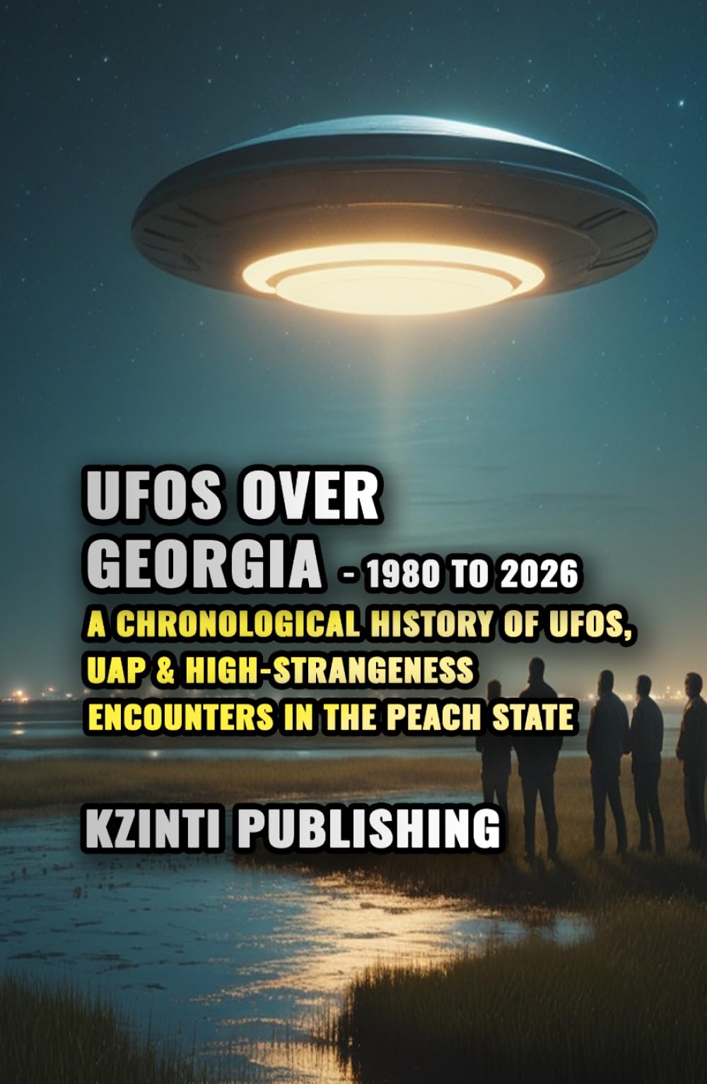 UFOs Over Georgia: 1980 to 2026: A Chronological History of UFOs, UAP & High-Strangeness Encounters in the Peach State (UFOs Of The World)