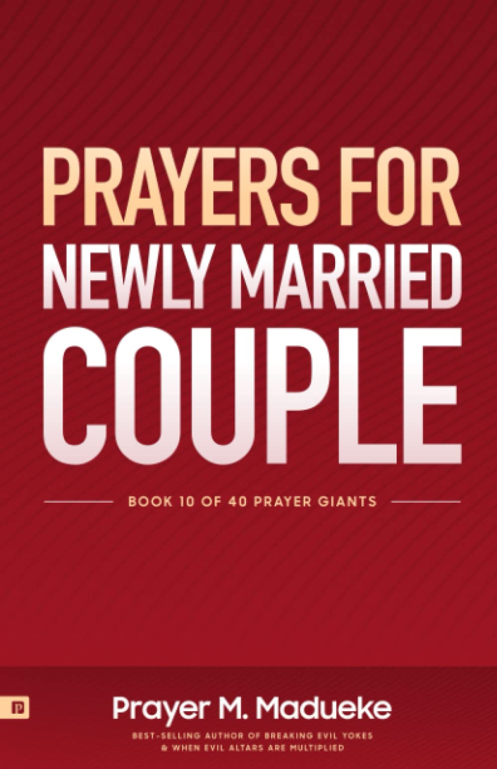 Prayers for Newly Married Couple: Marriage Prayers for a God-Centered Relationship, Building a Foundation for Spiritual Intimacy, Prayers to Grow in ... from I Do to Ever After (40 Prayer Giants)
