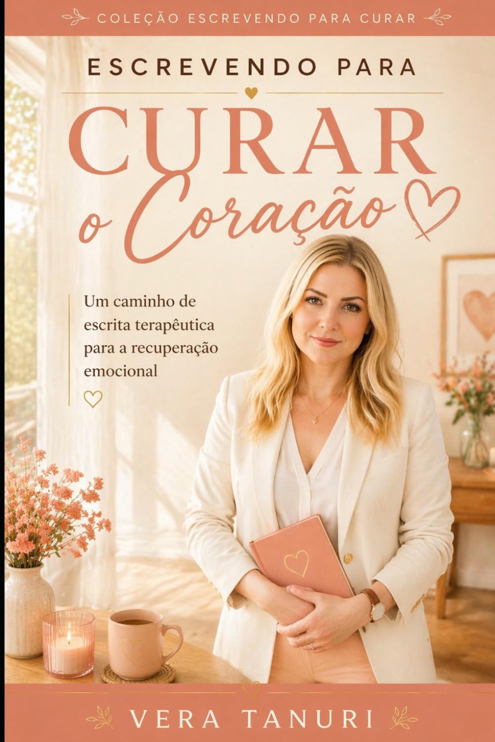 Escrevendo para Curar o Coração: Um caminho de escrita terapêutica para a recuperação emocional. (Coleção Escrevendo para Curar)