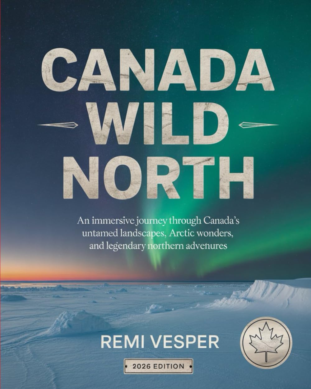 CANADA WILD NORTH: AN IMMERSIVE JOURNEY THROUGH CANADA’S UNTAMED LANDSCAPES, ARCTIC WONDERS, AND LEGENDARY NORTHERN ADVENTURES
