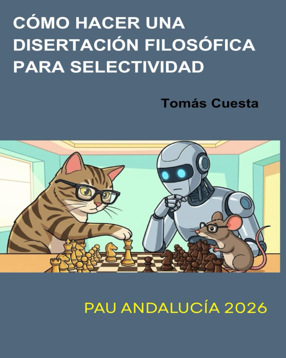 Cómo hacer una Disertación Filosófica para Selectividad: Actualizado a la Prueba de Acceso a la Universidad de Andalucía 2026