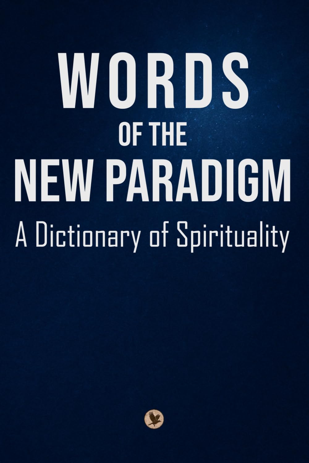 Words of the New Paradigm: A Dictionary of Spirituality
