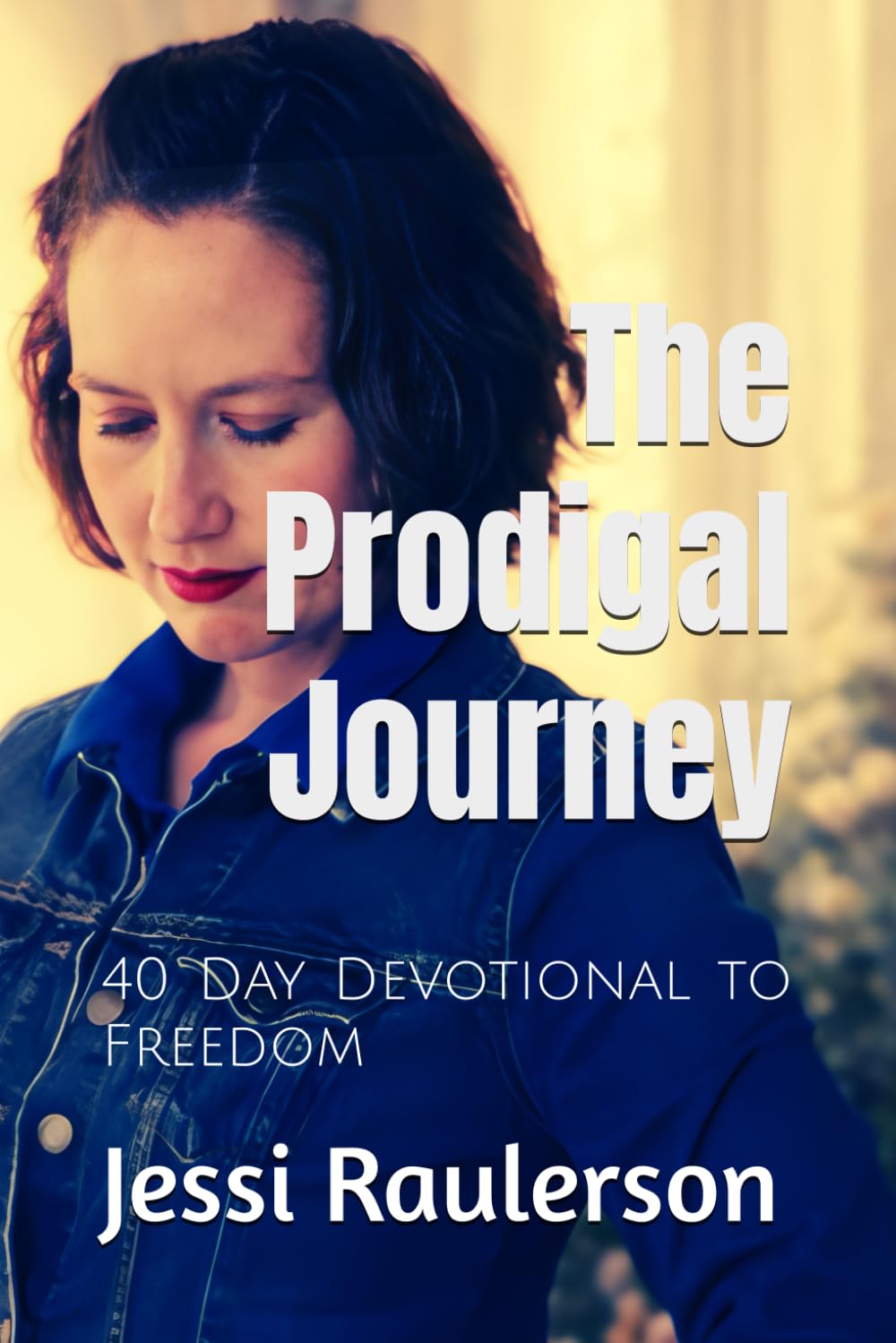 The Prodigal Journey: 40 Day Devotional to Freedom