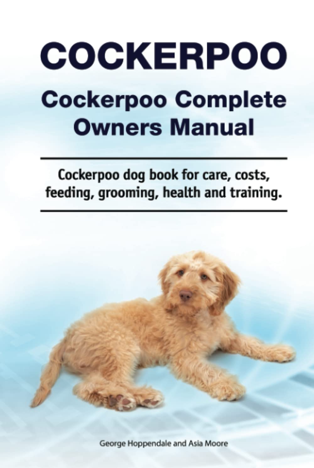Cockerpoo. Cockerpoo Complete Owners Manual. Cockerpoo book for care, costs, feeding, grooming, health and training.