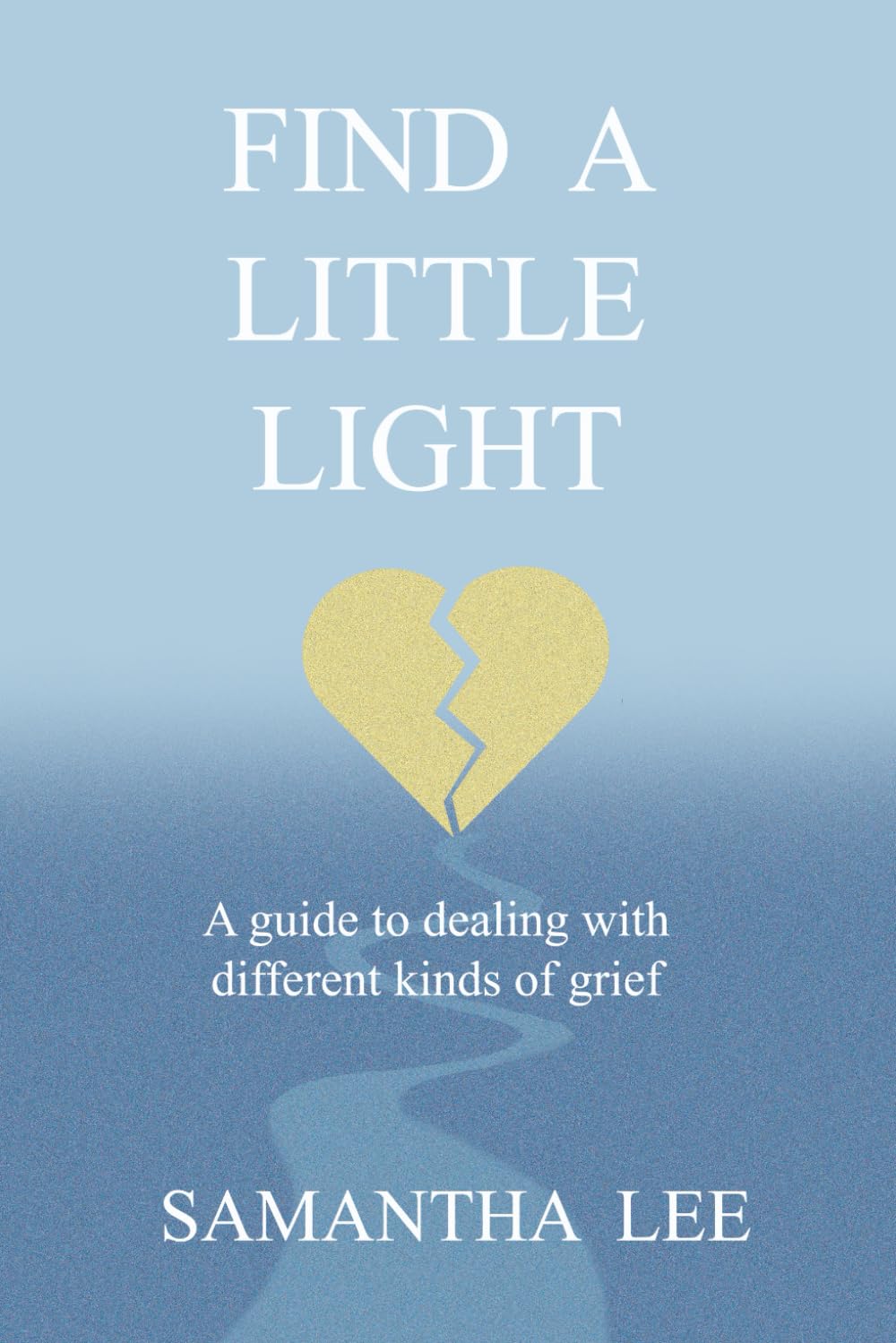 Find a Little Light: On Grief- Understanding , Healing, and Living After Loss