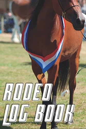RODEO JOURNAL: Barrel Racing Logbook: Barrel Racer Tracker: Record Keeping Book for Rodeo Athletes; Pole Bending Diary for Rodeo Cowgirls