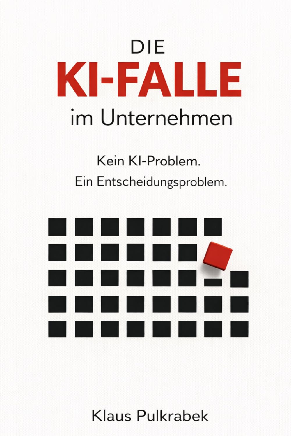 Die KI-Falle im Unternehmen: Kein KI-Problem. Ein Entscheidungsproblem.