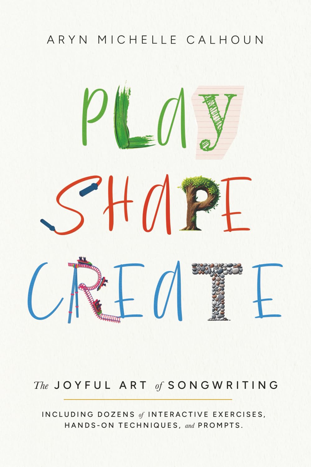 Play Shape Create: The Joyful Art of Songwriting