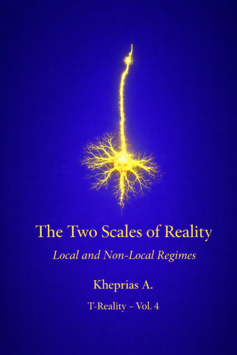 The Two Scales of Reality: Local Regimes and Non-Local Regimes (Series: T-Reality – Philosophy of Mind and Neurophilosophy)