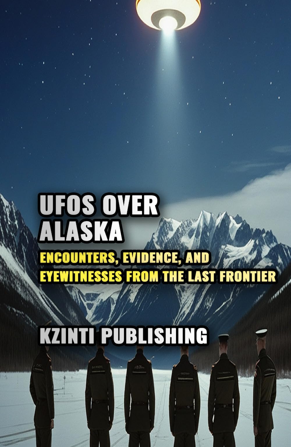 UFOs Over Alaska: Encounters, Evidence, and Eyewitnesses from the Last Frontier (UFOs Of The World)