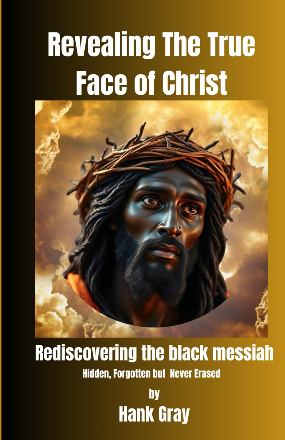 Revealing the True Face of Christ: Rediscovering the Black Messiah: 1 (Alkebulan Diaries)