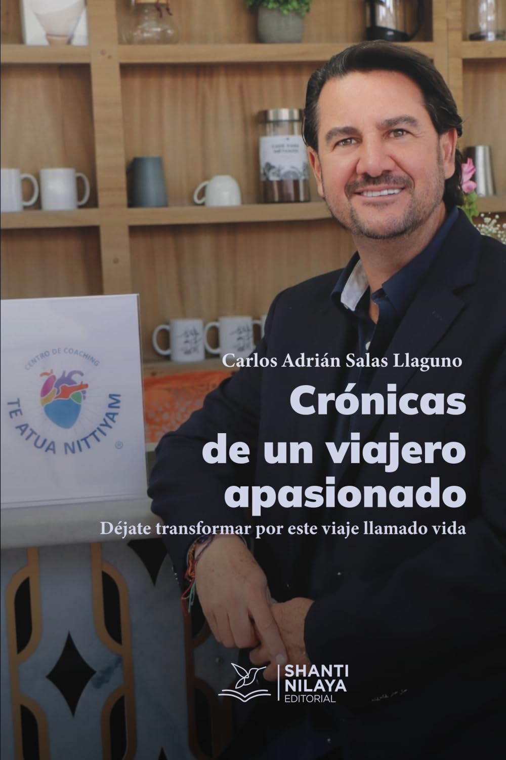 Crónicas de un viajero apasionado: Déjate transformar por este viaje llamado vida