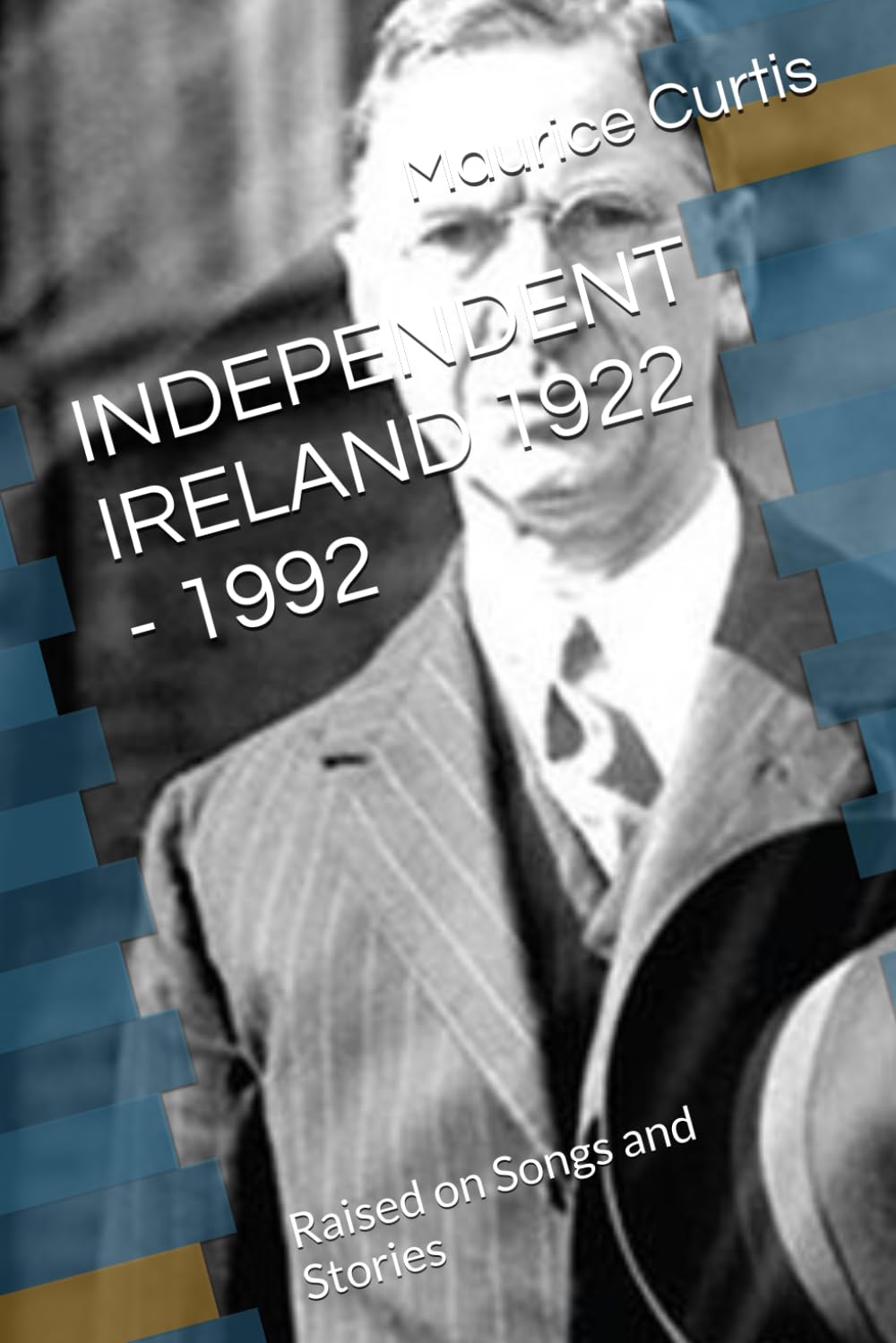 INDEPENDENT IRELAND 1922 - 1992: Raised on Songs and Stories