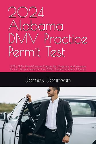2024 Alabama DMV Practice Permit Test: 300 DMV Permit/License Practice Test Questions and Answers for Car Drivers based on the 2024 Alabama Drivers' Manual.