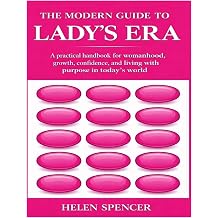 THE MODERN GUIDE TO LADY S ERA A practical handbook for womanhood, growth, confidence, and living with purpose in today s world