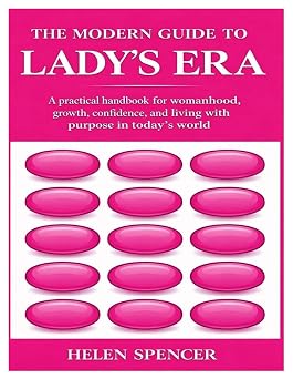 THE MODERN GUIDE TO LADYS ERA A practical handbook for womanhood, growth, confidence, and living with purpose in todays world