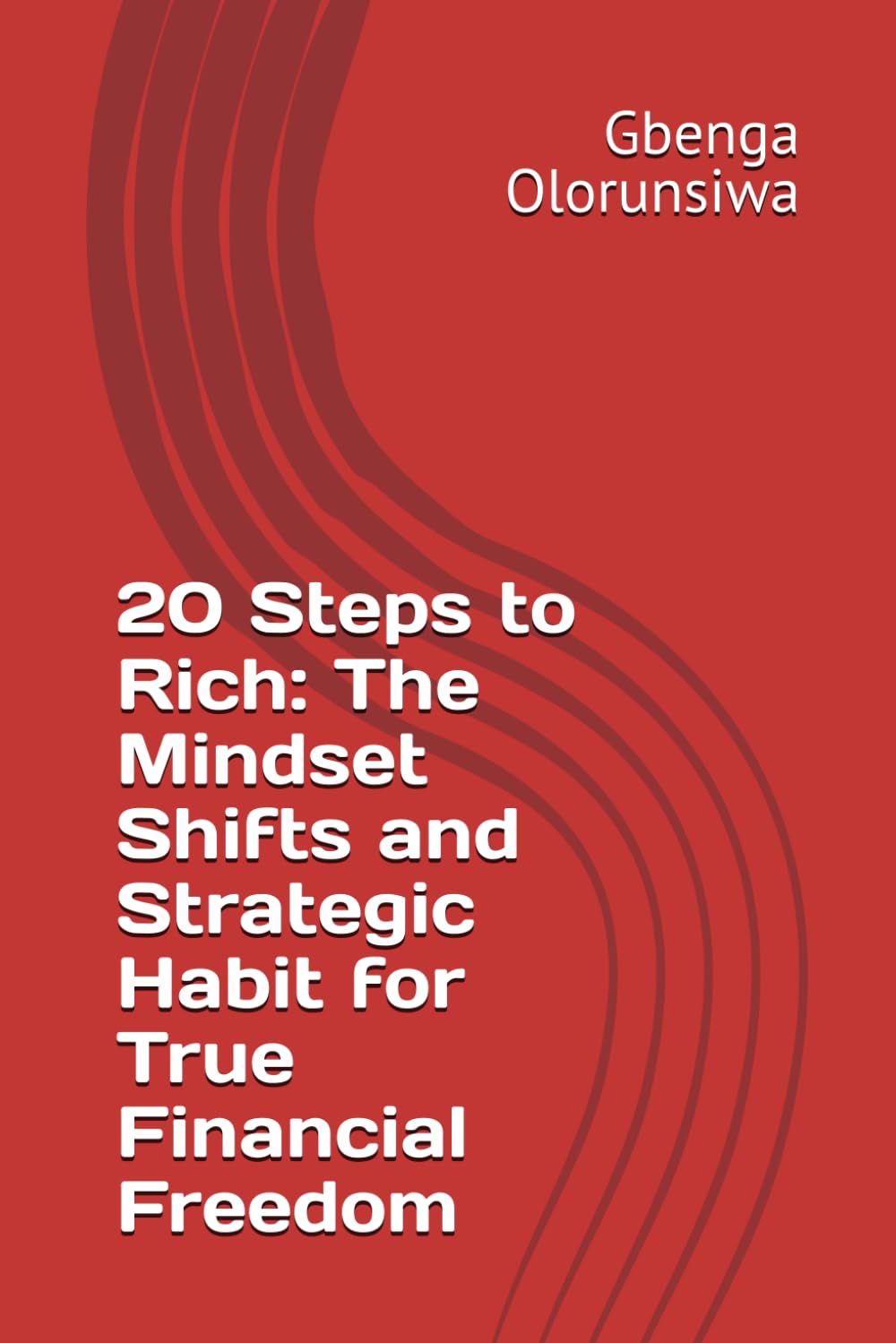20 Steps to Rich: The Mindset Shifts and Strategic Habit for True Financial Freedom