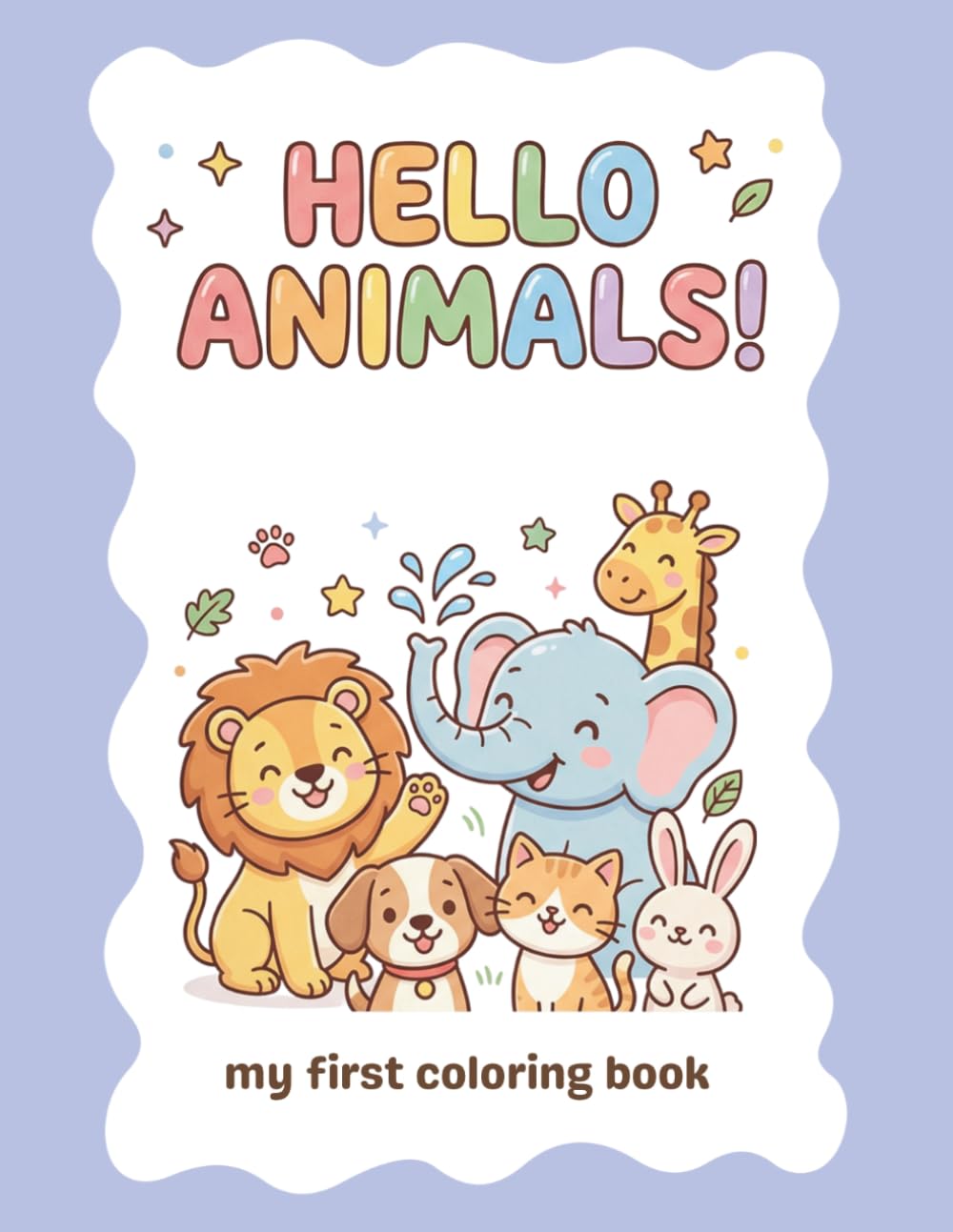 Hello Animals! My First Coloring Book: Simple and fun designs for toddlers to discover their first animal friends.