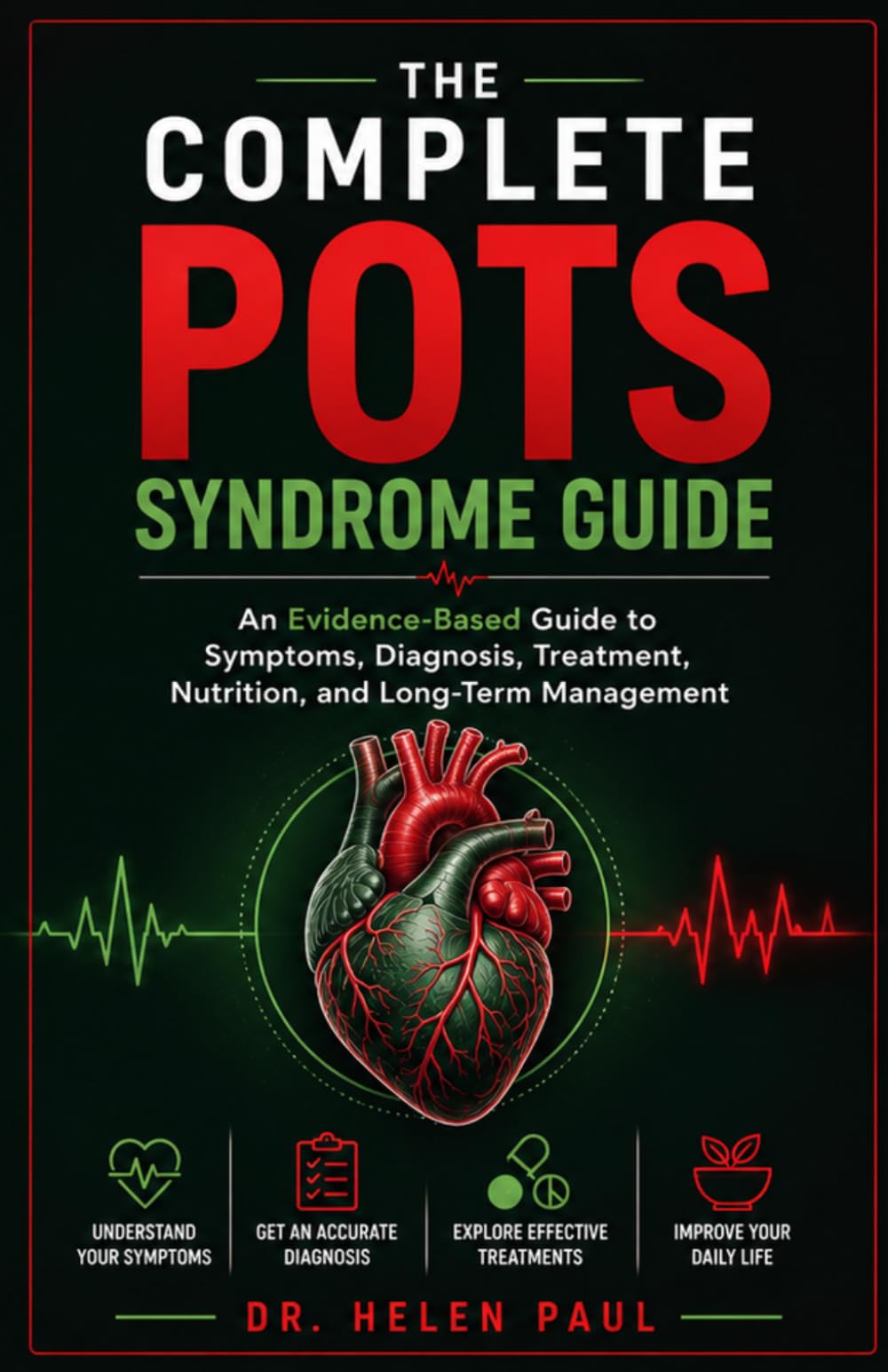 The Complete POTS Syndrome Guide: An Evidence-Based Guide to Symptoms, Diagnosis, Treatment, Nutrition, and Long-Term Management
