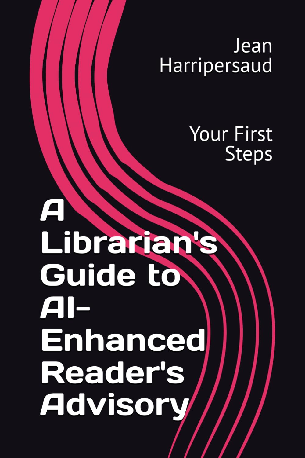 A Librarian's Guide to AI-Enhanced Reader's Advisory: Your First Steps (Integrating AI into Libraries)