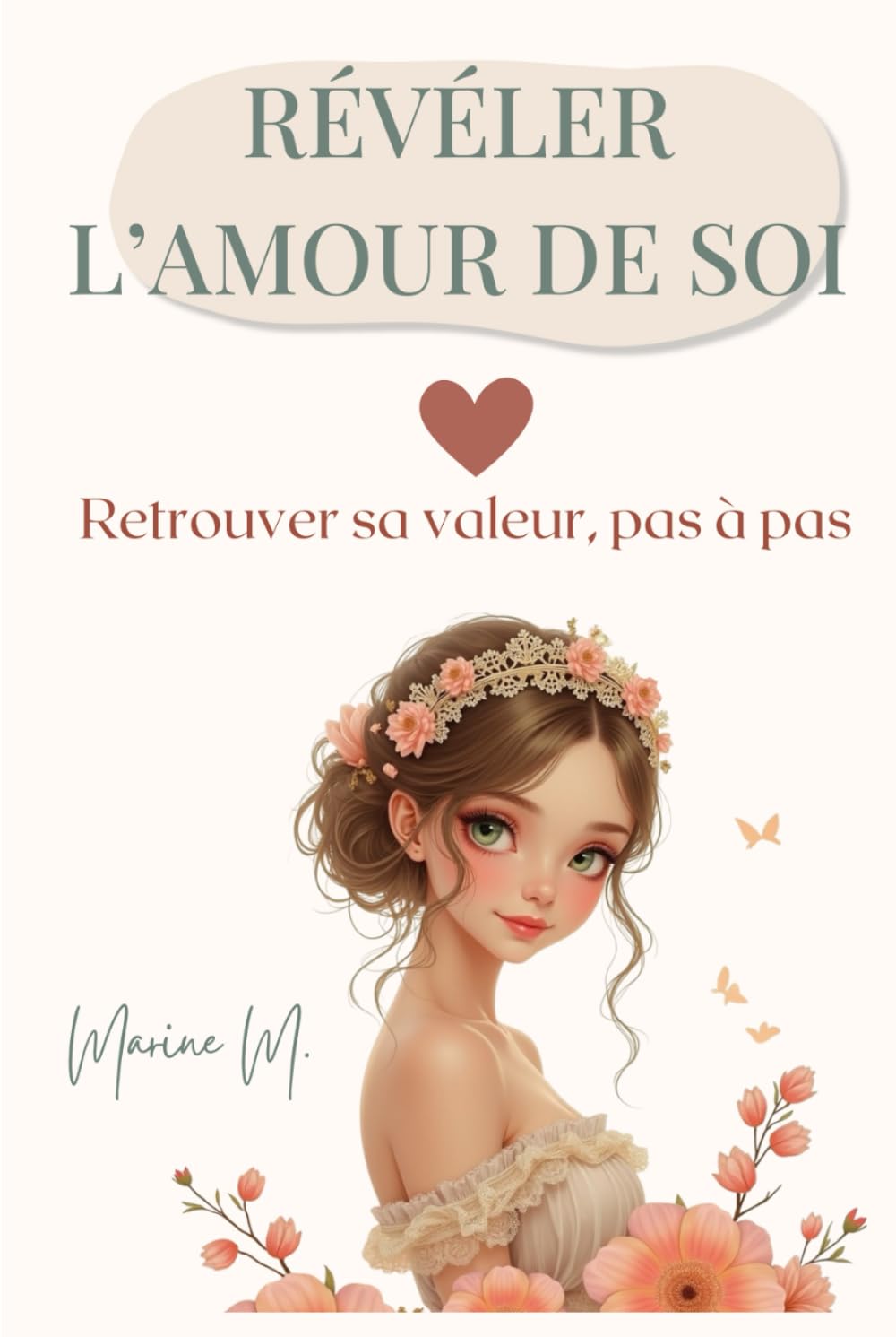 Révéler l’amour de soi: Retrouver sa valeur, sortir des schémas invisibles et reconstruire l’estime de soi pas à pas
