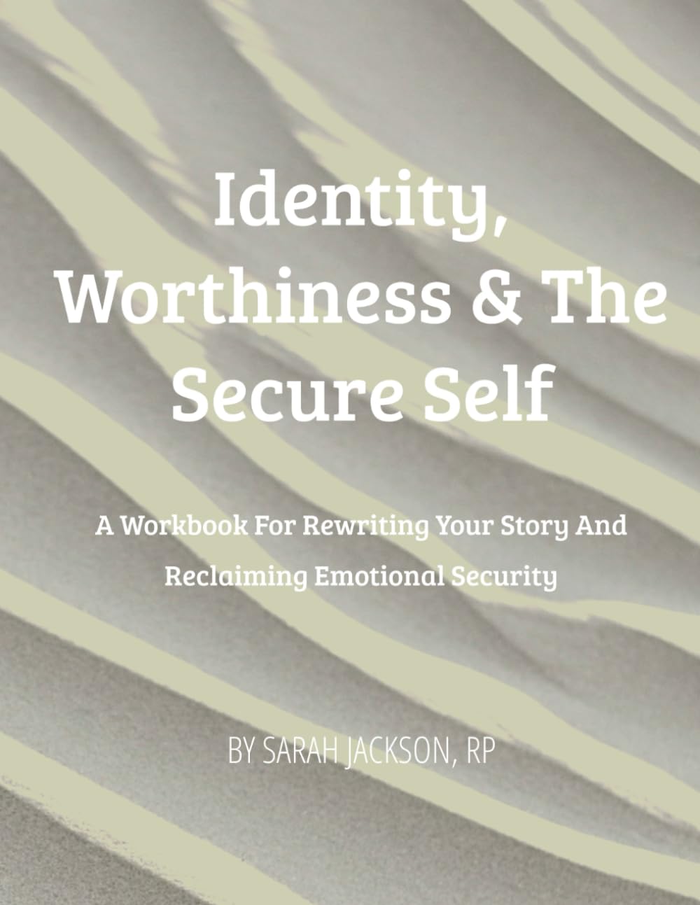 Identity, Worthiness & The Secure Self: A Workbook for rewriting your story and reclaiming emotional security (The Secure Self Series)