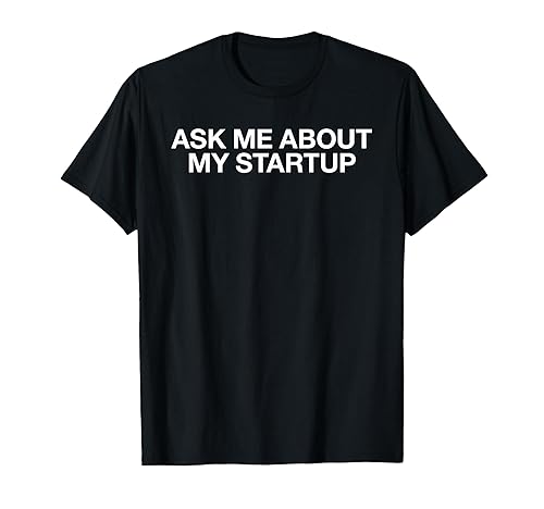Ask Me About my Startup Entrepreneur Tshirt T-Shirt