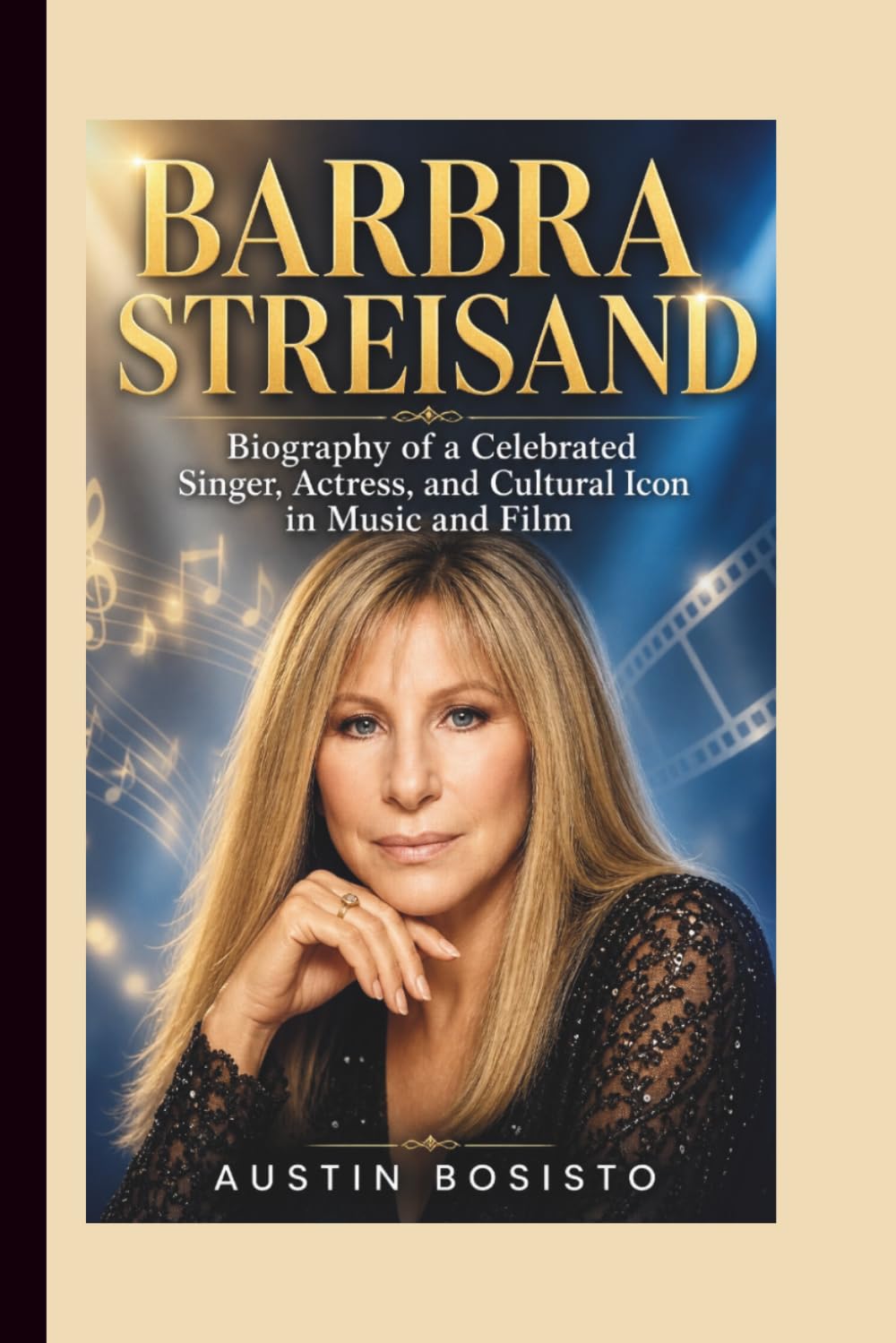 BARBRA STREISAND: Biography of a Celebrated Singer, Actress, and Cultural Icon in Music and Film