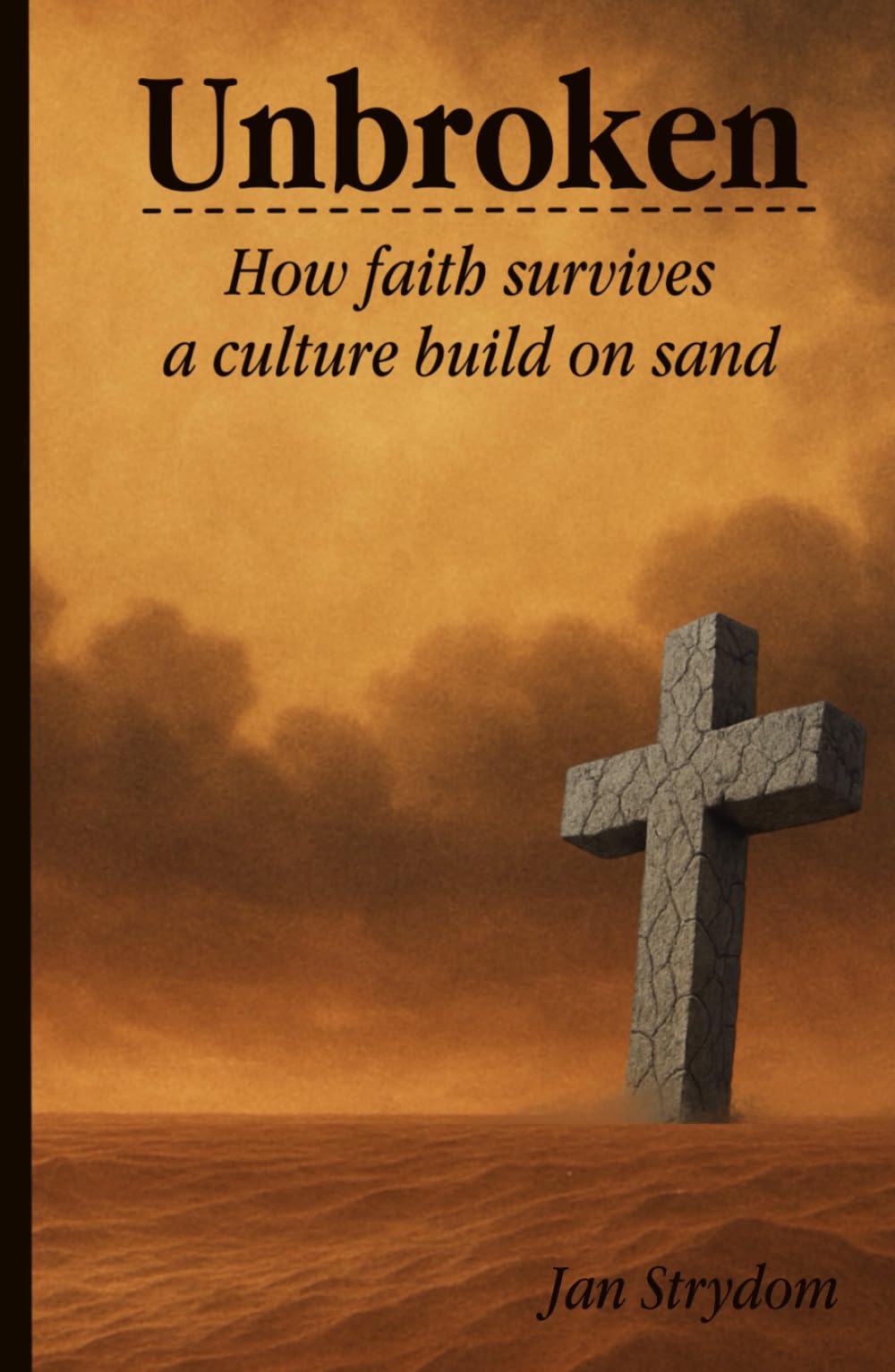 Unbroken: How Faith Survives a Culture Build on Sand