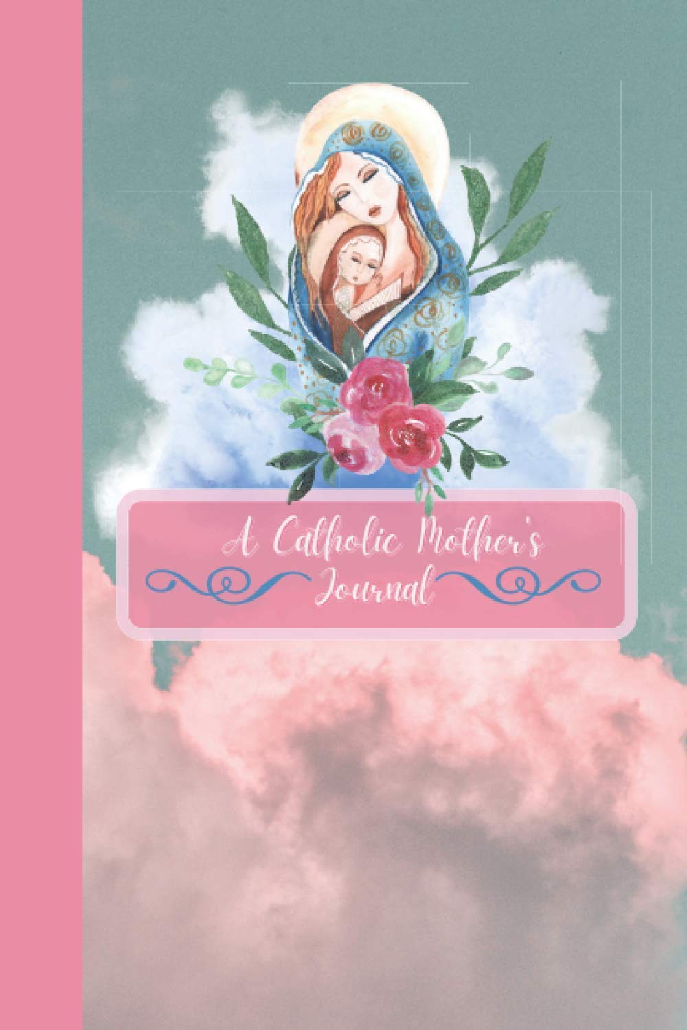 A Catholic Mother's Journal: Vintage Watercolor Floral A Catholic Mother's Blank Lined Journal