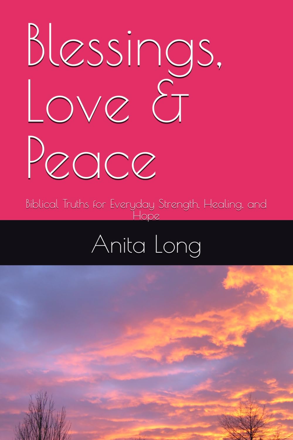 Blessings, Love & Peace: Biblical Truths for Everyday Strength, Healing, and Hope