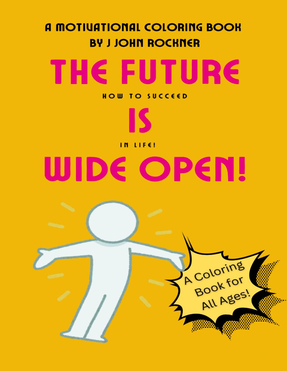 The Future Is Wide Open: How to Succeed in Life! (How to Succeed in Life Coloring Books!)
